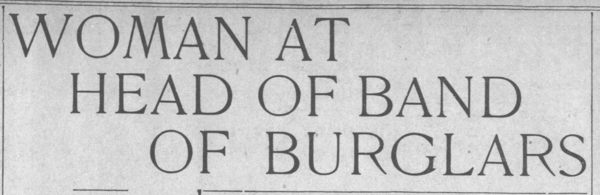 1906 newspaper headline that reads "Woman at head of band of burglars"